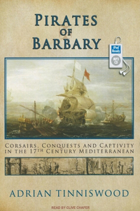Pirates of Barbary: Corsairs, Conquests and Captivity in the 17th Century Mediterranean