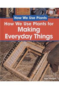 How We Use Plants for Making Everyday Things