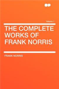 The Complete Works of Frank Norris Volume 1