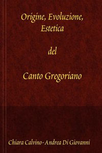 Origine, Evoluzione, Estetica Del Canto Gregoriano