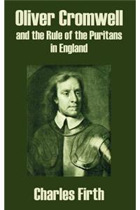 Oliver Cromwell and the Rule of the Puritans in England