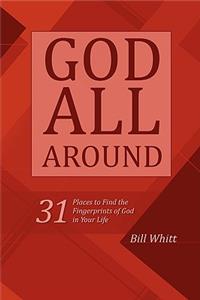 God All Around: 31 Places to Find the Fingerprints of God in Your Life