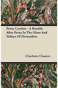 Ferny Combes - A Ramble After Ferns In The Glens And Valleys Of Devonshire