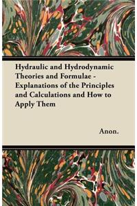 Hydraulic and Hydrodynamic Theories and Formulae - Explanations of the Principles and Calculations and How to Apply Them