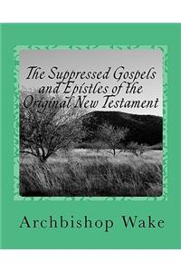 Suppressed Gospels and Epistles of the Original New Testament