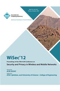 WiSec 12 Proceedings of the Fifth ACM Conference on Security and Privacy in Wireless and Mobile Networks