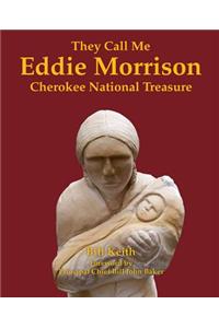 They Call Me Eddie Morrison: Cherokee National Treasure