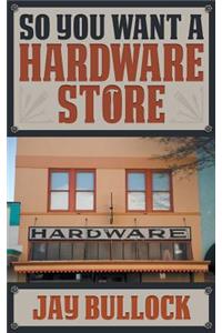 So You Want a Hardware Store