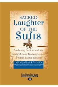 Sacred Laughter of the Sufis: Awakening the Soul with the Mulla's Comic Teaching Stories and Other Islamic Wisdom (Large Print 16pt)