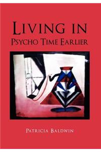 Living in Psycho Time Earlier