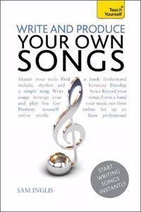 Write and Produce Your Own Songs: Teach Yourself audio