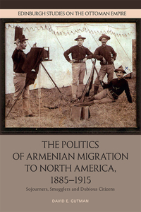 The Politics of Armenian Migration to North America, 1885-1915