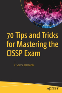 70 Tips and Tricks for Mastering the Cissp Exam