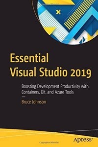 Essential Visual Studio 2019 Boosting Development Productivity With Containers, Git, And Azure Tools