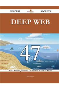 Deep Web 47 Success Secrets - 47 Most Asked Questions On Deep Web - What You Need To Know