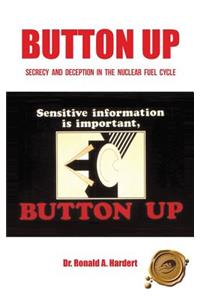 Button Up: Secrecy and Deception in the Nuclear Fuel Cycle