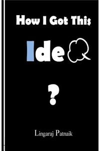 How I Got This Idea?