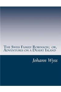 Swiss Family Robinson; or, Adventures on a Desert Island