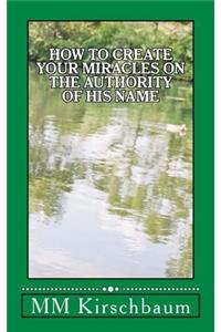 How to Create Your Miracles on the Authority of His Name