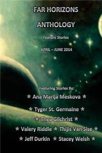 Far Horizons Anthology 1: Feature Stories from April-June2014