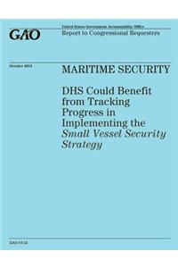 MARITIME SECURITY DHS Could Benefit from Tracking Progress in Implementing the Small Vessel Security Strategy