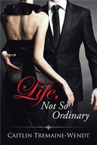 Life, Not So Ordinary