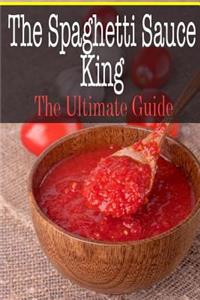 The Spaghetti Sauce King: The Ultimate Guide