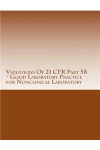 Violations Of 21 CFR Part 58 - Good Laboratory Practice for Nonclinical Laboratory