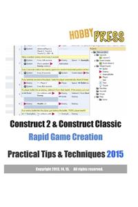 Construct 2 & Construct Classic Rapid Game Creation Practical Tips & Techniques