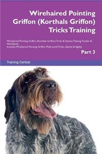 Wirehaired Pointing Griffon (Korthals Griffon) Tricks Training Wirehaired Pointing Griffon (Korthals Griffon) Tricks & Games Training Tracker & Workbook. Includes: Wirehaired Pointing Griffon Multi-Level Tricks, Games & Agility. Part 3