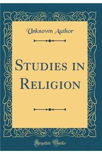 Studies in Religion (Classic Reprint)