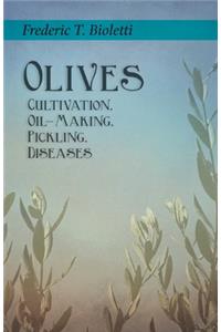 Olives - Cultivation, Oil-Making, Pickling, Diseases