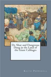 Dr. Shoe and Dangerous Doug in the Land of the Giant Cabbages