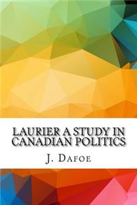 Laurier A Study in Canadian Politics