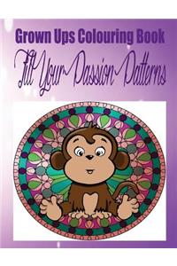 Grown Ups Colouring Book Fill Your Passion Patterns Mandalas