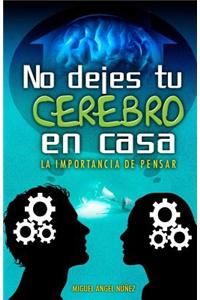 No Dejes Tu Cerebro En Casa