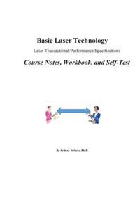 Basic Laser Technology: Laser Transactional/Performance Specifications Course Notes, Workbook and Self-Test