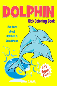 Dolphin Kids Coloring Book +Fun Facts about Dolphins & Orca Whales