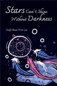 Daily Planner To Do List Stars Can't Shine Without Darkness