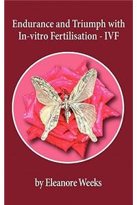 Endurance and Triumph with In-Vitro Fertilisation - Ivf