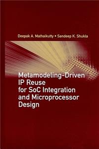Metamodeling-Driven IP Reuse for SoC Integration and Microprocessor Design
