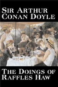 Doings of Raffles Haw by Arthur Conan Doyle, Fiction, Mystery & Detective, Historical, Action & Adventure