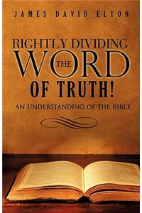 Rightly Dividing the Word of Truth!
