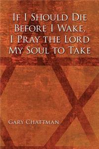 If I Should Die Before I Wake, I Pray the Lord My Soul to Take