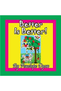 Better Is Better!