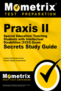 PRAXIS II Special Education: Teaching Students with Intellectual Disabilities (5322) Exam Secrets Study Guide