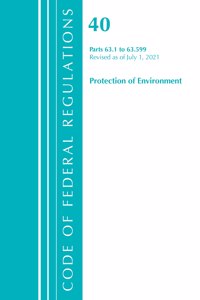 Code of Federal Regulations, Title 40 Protection of the Environment 63.1-63.599, Revised as of July 1, 2021