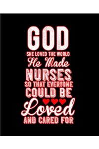 God She Loved the World He Made Nurses So That Everyone Could Be Loved and Cared for