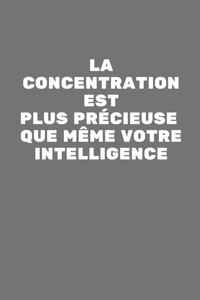 la concentration est plus précieuse que même votre intelligence