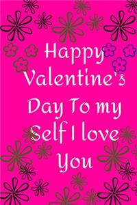 Happy Valentine's Day To my Self I love You
